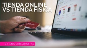 Lee más sobre el artículo Tienda online Vs tienda física. Descubre sus ventajas